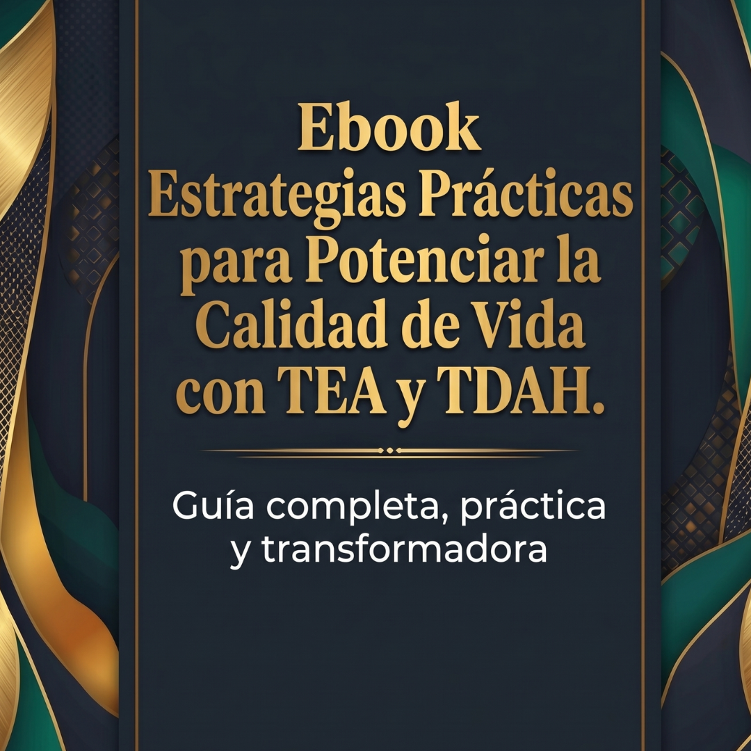 Estrategias Prácticas para Potenciar la Calidad de Vida con TEA y TDAH.